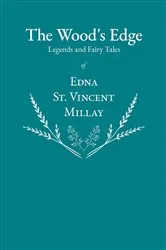 Book cover of The Wood's Edge - Legends and Fairy Tales of Edna St. Vincent Millay by Edna St. Vincent Millay