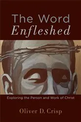 Book cover of The Word Enfleshed by Oliver D. Crisp