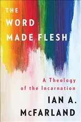 Book cover of The Word Made Flesh by Ian A. McFarland