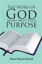 Book cover of The Word of God Speaks About Your Purpose by Elaine Maxine Howell