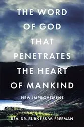 Book cover of The Word of God That Penetrates the Heart of Mankind by Rev. Dr. Burness W. Freeman