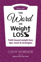 Book cover of The Word On Weight Loss - Book One by Cathy Morenzie