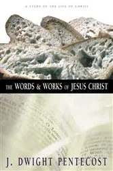 Book cover of The Words and Works of Jesus Christ by J. Dwight Pentecost