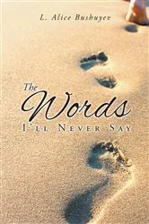 Book cover of The Words I'll Never Say by L. Alice Bushuyev