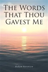 Book cover of The Words That Thou Gavest Me by Robyn Sorensen