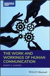 Book cover of The Work and Workings of Human Communication by Robert E. Sanders