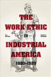 Book cover of The Work Ethic in Industrial America 1850-1920 by Daniel T. Rodgers