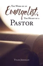 Book cover of The Work of an Evangelist, The Heart of a Pastor by Tyler Jernigan