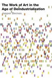 Book cover of The Work of Art in the Age of Deindustrialization by Unknown