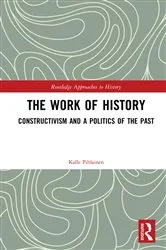 Book cover of The Work of History by Kalle Pihlainen