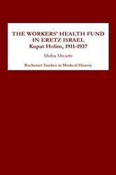 Book cover of The Workers' Health Fund in Eretz Israel by Shifra Shvarts