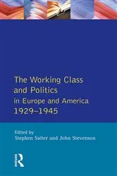 Book cover of The Working Class and Politics in Europe and America 1929-1945 by Stephen Salter