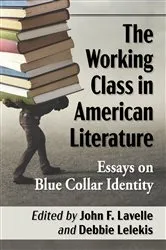 Book cover of The Working Class in American Literature by John F. Lavelle