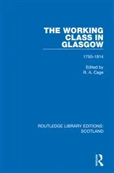 Book cover of The Working Class in Glasgow by R. A. Cage