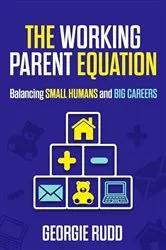 Book cover of The Working Parent Equation by Georgie Rudd