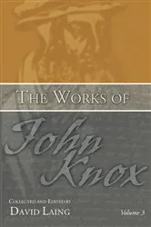 Book cover of The Works of John Knox, Volume 3: Earliest Writings 1548-1554 (3rd ed.) by David Laing