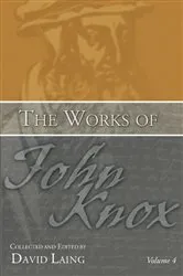 Book cover of The Works of John Knox, Volume 4 (4th ed.) by David Laing