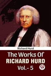 Book cover of The Works Of Richard Hurd Vol 5 by Richard Hurd