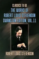Book cover of The Works of Robert Louis Stevenson - Swanston Edition, Vol 11 by Robert Louis Stevenson