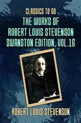 Book cover of The Works of Robert Louis Stevenson - Swanston Edition, Vol 16 by Robert Louis Stevenson