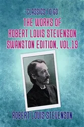 Book cover of The Works of Robert Louis Stevenson - Swanston Edition, Vol 19 by Unknown