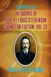Book cover of The Works of Robert Louis Stevenson - Swanston Edition, Vol 23 by Robert Louis Stevenson