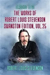 Book cover of The Works of Robert Louis Stevenson - Swanston Edition, Vol 25 by Robert Louis Stevenson