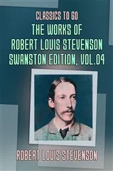 Book cover of The Works of Robert Louis Stevenson - Swanston Edition, Vol 4 by Robert Louis Stevenson