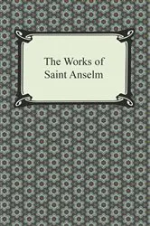 Book cover of The Works of Saint Anselm (Prologium, Monologium, In Behalf of the Fool, and Cur Deus Homo) by Saint Anselm
