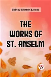 Book cover of The Works Of St. Anselm by Sidney Norton Deane