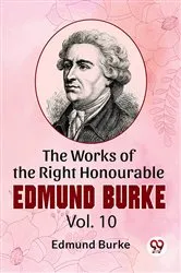 Book cover of The Works Of The Right Honourable Edmund Burke Vol.10 by Edmund Burke