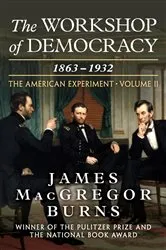 Book cover of The Workshop of Democracy, 1863–1932 by James MacGregor Burns