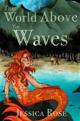 Book cover of The World Above the Waves by Jessica Rose