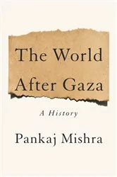 Book cover of The World After Gaza by Pankaj Mishra