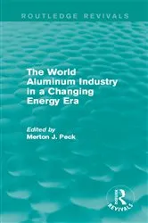 Book cover of The World Aluminum Industry in a Changing Energy Era by Merton J. Peck