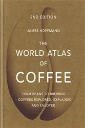 Book cover of The World Atlas of Coffee by James Hoffmann