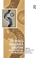 Book cover of The World Ayahuasca Diaspora by Beatriz Caiuby Labate