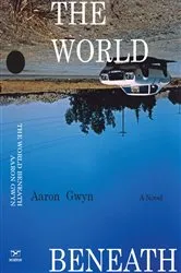 Book cover of The World Beneath: A Novel by Aaron Gwyn
