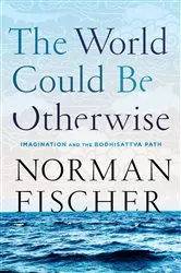 Book cover of The World Could Be Otherwise by Norman Fischer