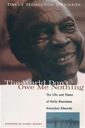 Book cover of The World Don't Owe Me Nothing by David Honeyboy Edwards