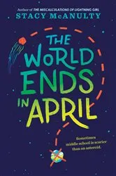 Book cover of The World Ends in April by Stacy McAnulty
