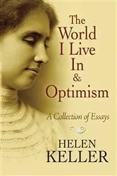 Book cover of The World I Live In and Optimism by Helen Keller