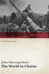 Book cover of The World in Chains (WWI Centenary Series) by John Mavrogordato