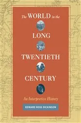 Book cover of The World in the Long Twentieth Century by Edward Ross Dickinson