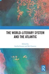 Book cover of The World-Literary System and the Atlantic by Sorcha Gunne