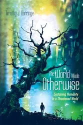 Book cover of The World Made Otherwise by Timothy J. Gorringe