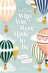 Book cover of The World Needs Who You Were Made to Be by Joanna Gaines