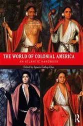 Book cover of The World of Colonial America by Ignacio Gallup-Diaz