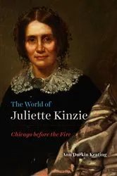 Book cover of The World of Juliette Kinzie by Ann Durkin Keating