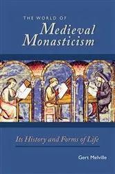 Book cover of The World of Medieval Monasticism by Gert Melville